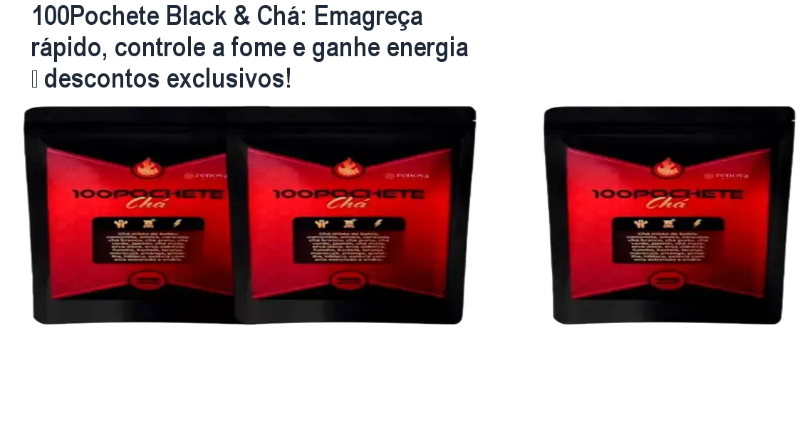 Frasco de 100Pochete Black & Chá ao lado de cápsulas, mostrando resultados de emagrecimento rápido e saciedade