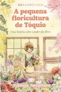 Livro A Pequena Floricultura de Tóquio com protagonista Kikuko Kimina entre flores em floricultura de Tóquio, representando recomeço e hanakotoba