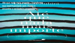 Capa do livro Até que nada mais importe de Luciano Subirá, mostrando a mensagem de fé profunda além de rituais religiosos