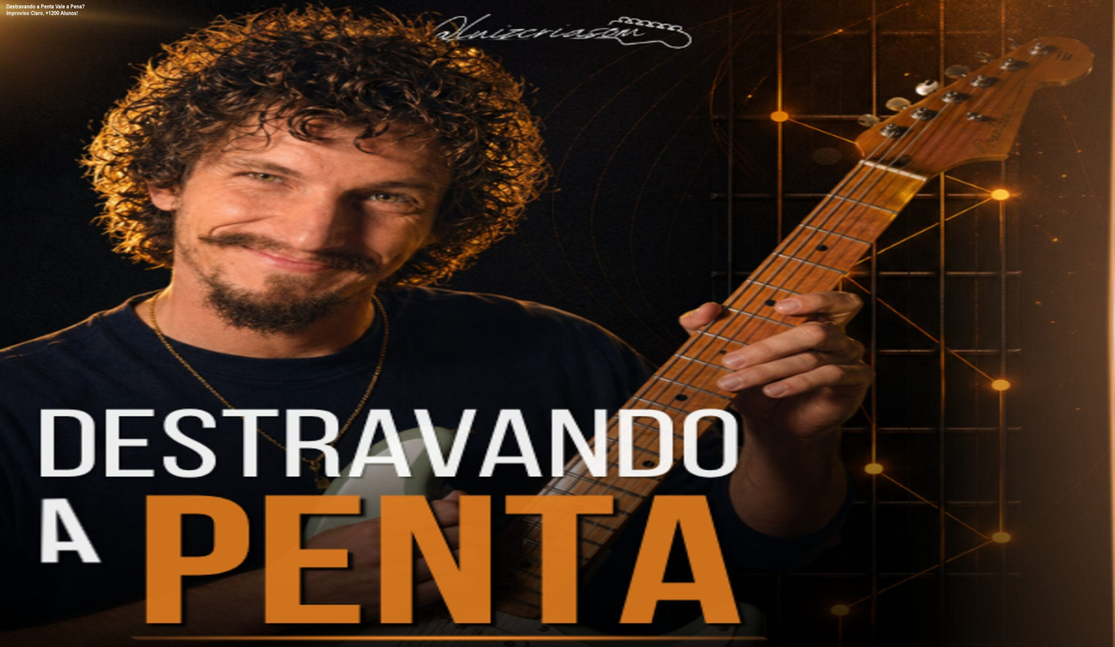 Professor Luiz Arruda ensina técnicas de improvisação na guitarra, aplicando a metodologia do curso Destravando a Penta.