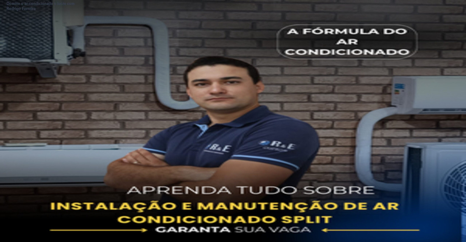 Domine o ar-condicionado e lucre com Rodrigo Ferreira 1 Tela do curso A Fórmula do Ar Condicionado mostrando aula prática de instalação em campo com destaque para ganhos profissionais