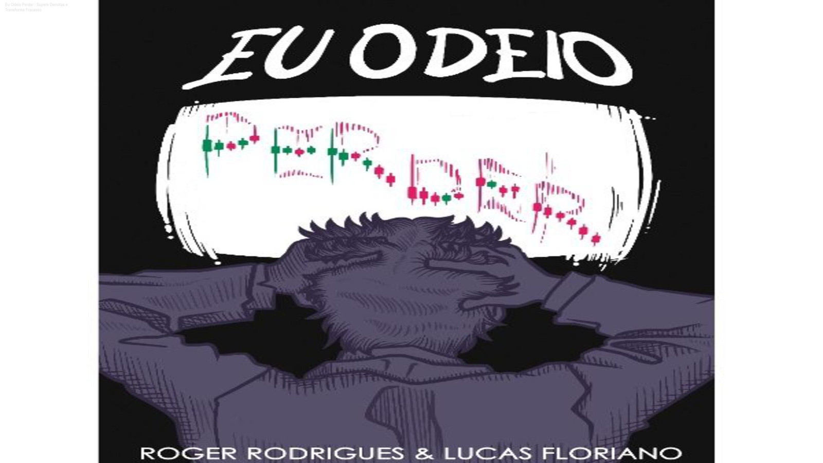 Capa do ebook Eu Odeio Perder mostrando como superar derrotas usando psicologia aplicada ao trading