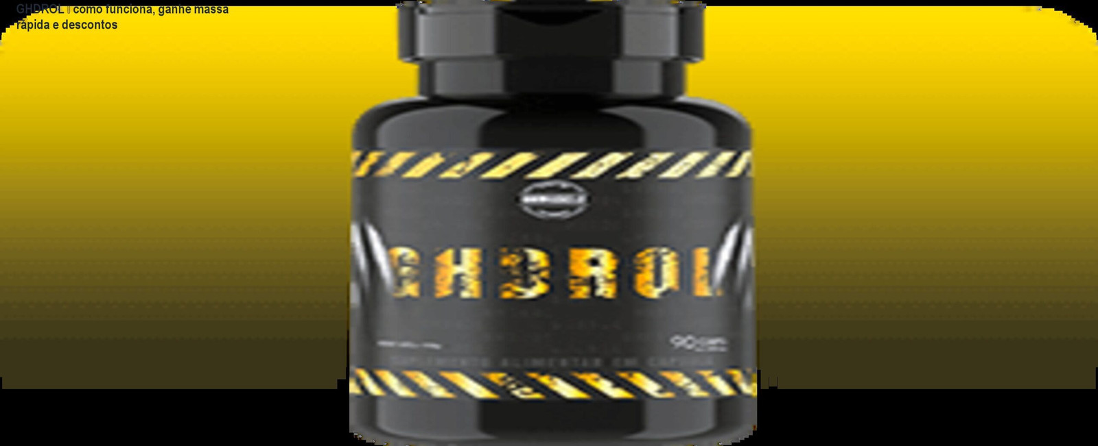 GHDROL — como funciona, ganhe massa rápida e descontos 1 Frasco de GHDROL mostrando cápsulas para ganho rápido de massa muscular e energia