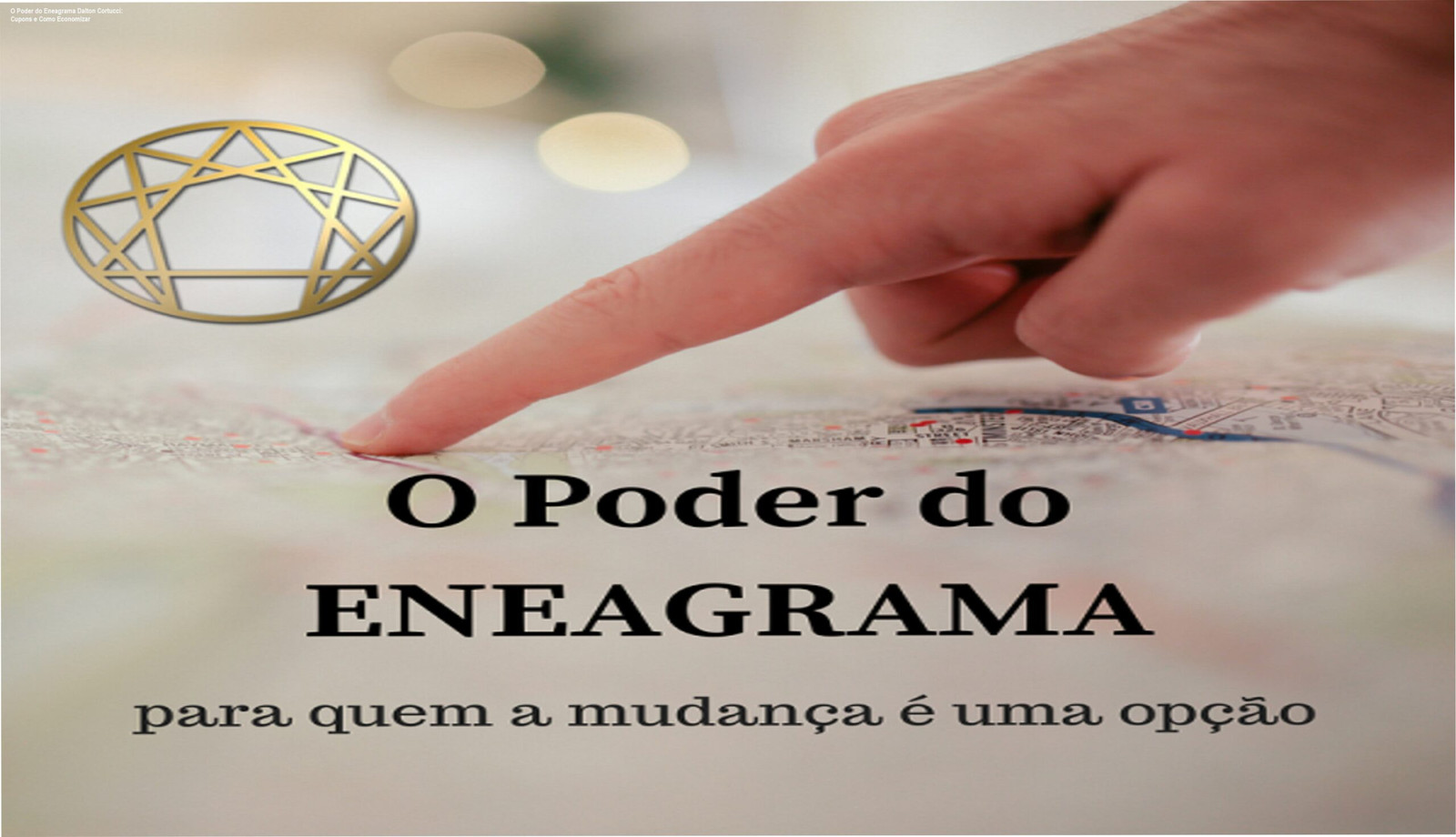 O Poder do Eneagrama Dalton Cortucci: Cupons e Como Economizar 1 Curso O Poder do Eneagrama Dalton Cortucci - Transforme seu comportamento e relacionamentos com autoconhecimento prático