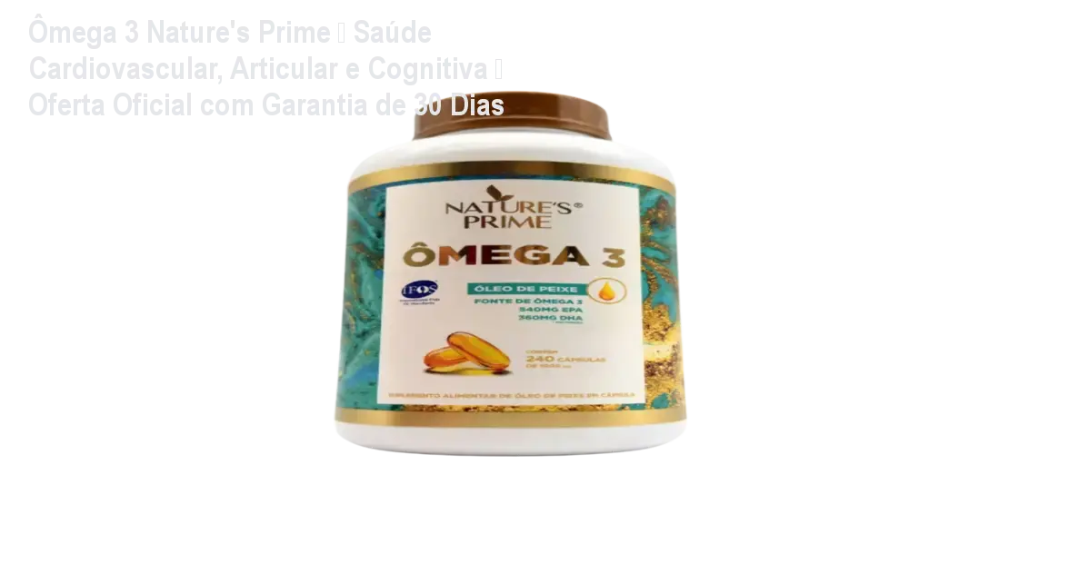 Cápsulas de Ômega 3 Nature's Prime sendo consumidas para melhorar a saúde do coração e das articulações