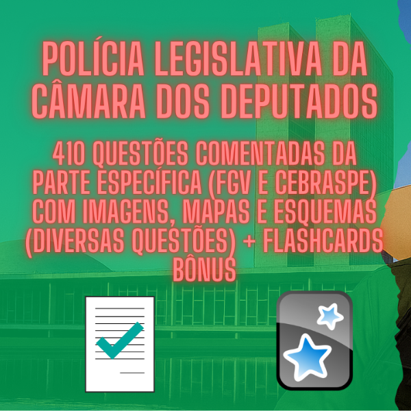 Policial Legislativo da Câmara dos Deputados estudando 410 questões comentadas com flashcards, mapas e esquemas ao lado da fachada da Câmara.