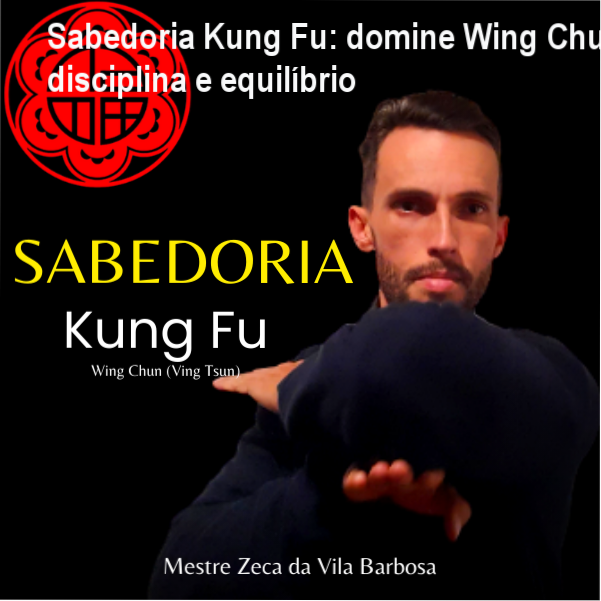 Imagem do curso Sabedoria Kung Fu de Zeca da Vila Barbosa mostrando prática de Wing Chun e filosofia oriental