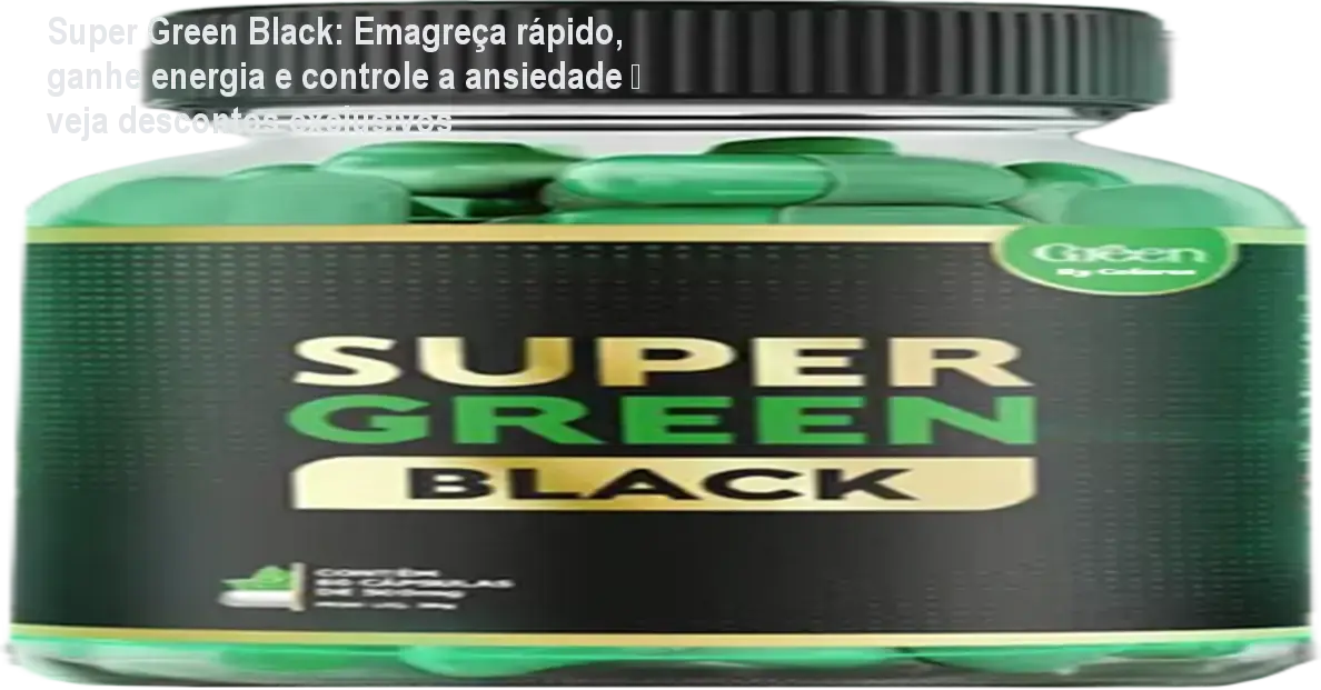 Frasco de Super Green Black sendo usado por adulto para emagrecimento e mais energia
