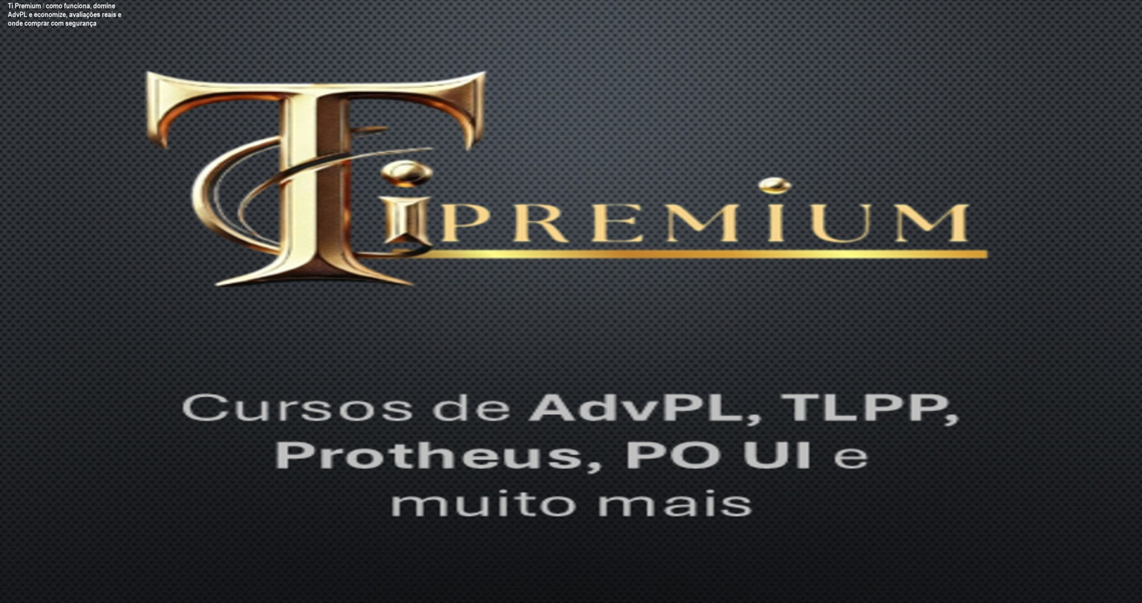 Tela do Ti Premium mostrando aulas de AdvPL e PO UI, destacando o aprendizado prático para desenvolvedores Protheus