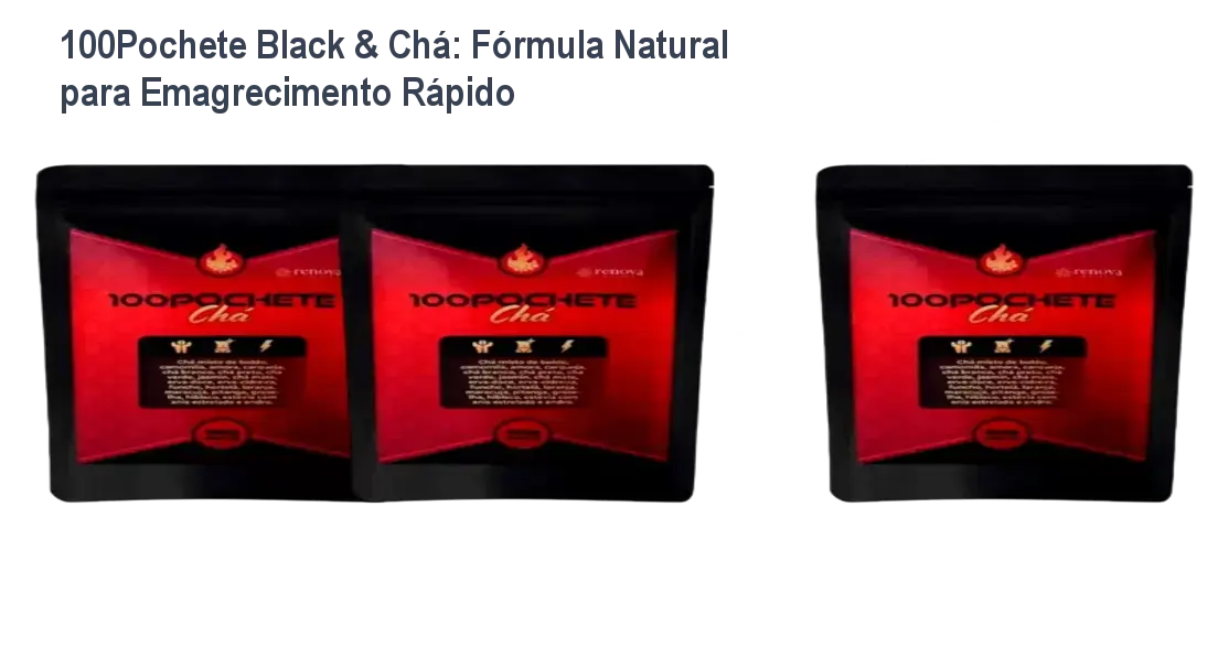 100Pochete Black & Chá: Fórmula Natural para Emagrecimento Rápido 1 100Pochete Black & Chá: Fórmula Natural para Emagrecimento Rápido