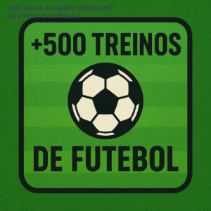 +500 Treinos de Futebol: Planilha PDF para Performance Máxima