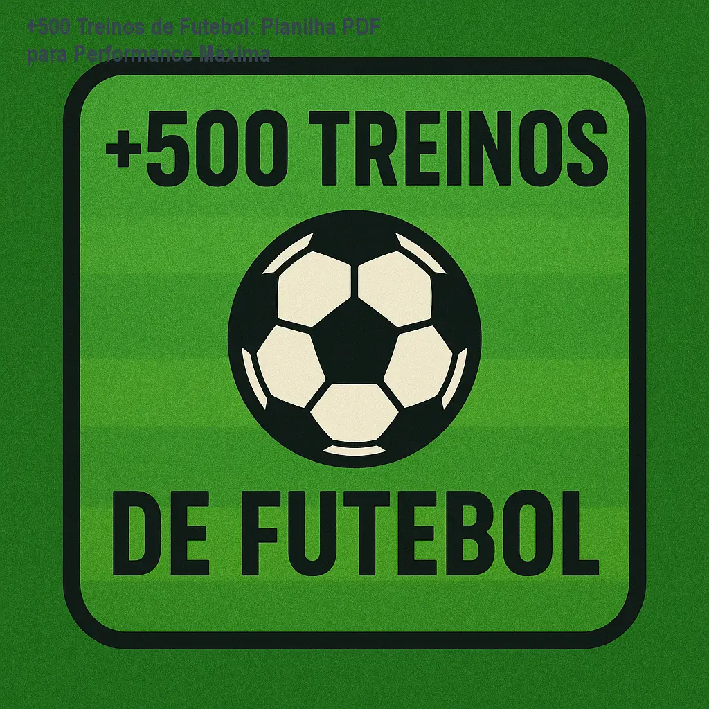 +500 Treinos de Futebol: Planilha PDF para Performance Máxima 1 +500 Treinos de Futebol: Planilha PDF para Performance Máxima