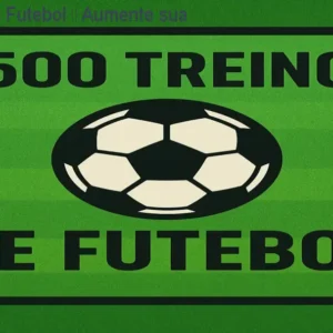 ⚽ 500 Treinos de Futebol – Aumente sua Performance