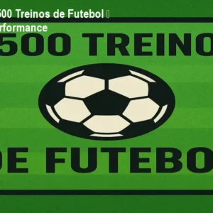 Planilha PDF +500 Treinos de Futebol – Melhore sua performance