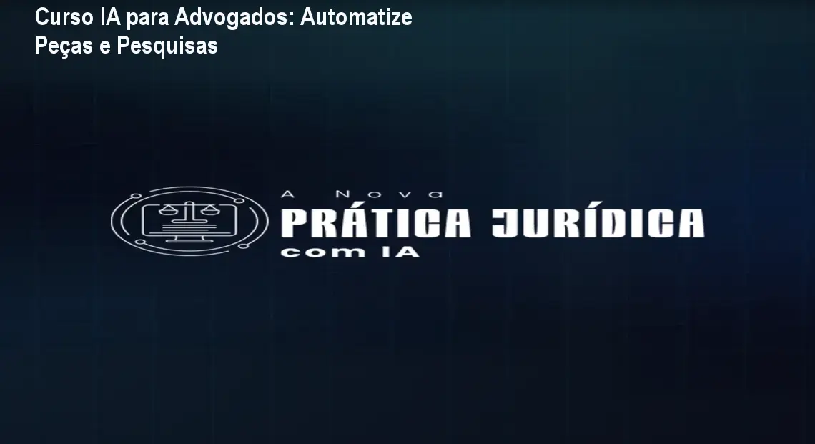 Curso IA para Advogados: Automatize Peças e Pesquisas 1 Curso IA para Advogados: Automatize Peças e Pesquisas