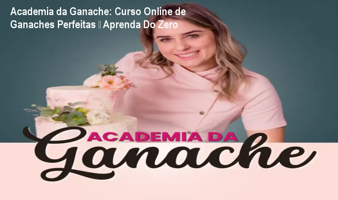 Academia da Ganache: Curso Online de Ganaches Perfeitas – Aprenda Do Zero 1 Academia da Ganache: Curso Online de Ganaches Perfeitas – Aprenda Do Zero