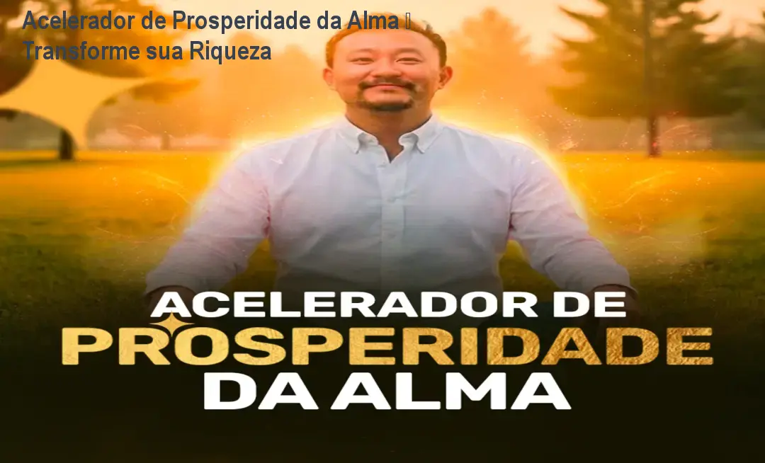 Acelerador de Prosperidade da Alma – Transforme sua Riqueza 1 Acelerador de Prosperidade da Alma – Transforme sua Riqueza