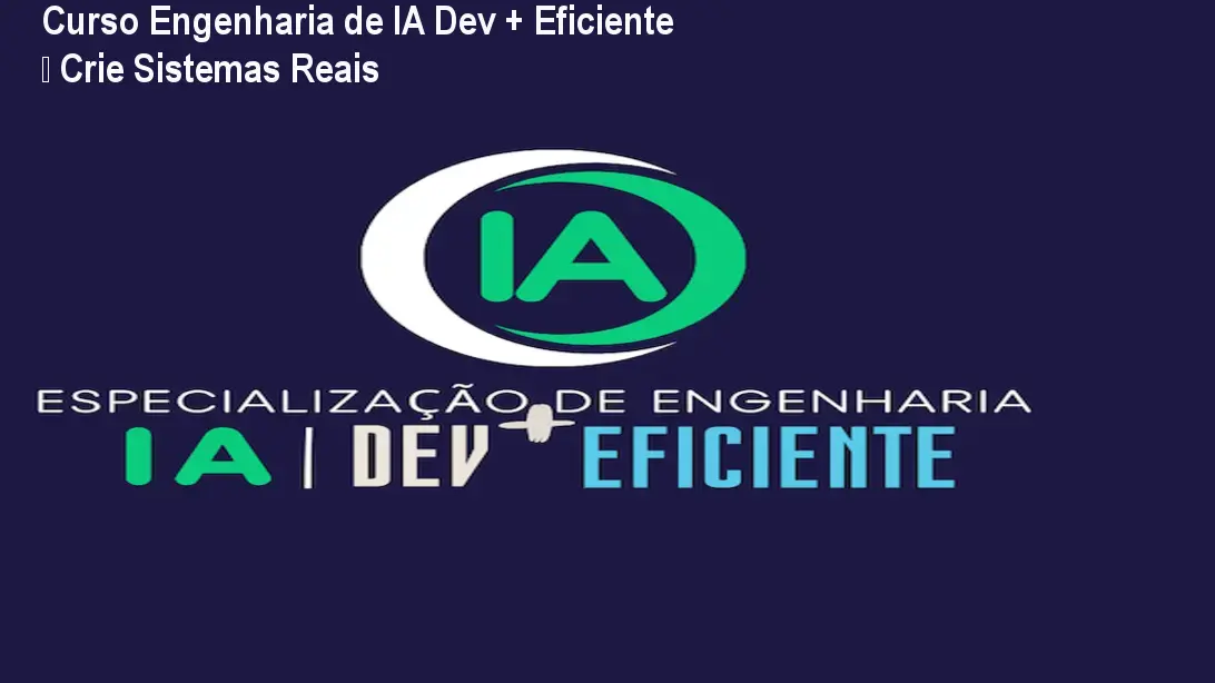 Curso Engenharia de IA Dev + Eficiente – Crie Sistemas Reais 1 Curso Engenharia de IA Dev + Eficiente – Crie Sistemas Reais