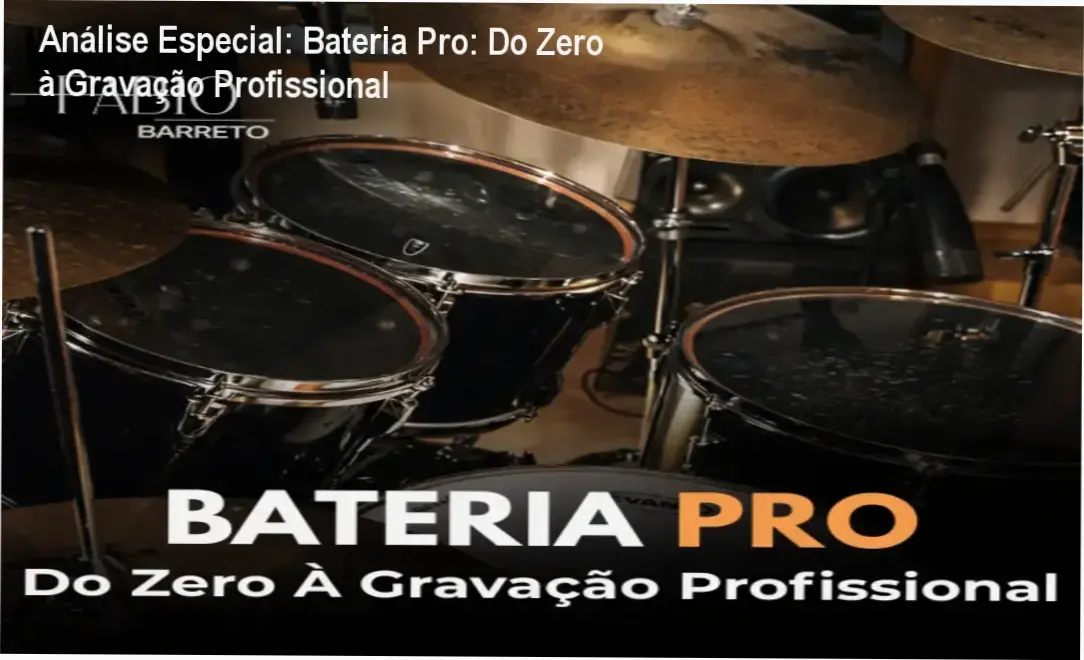 Análise Especial: Bateria Pro: Do Zero à Gravação Profissional 1 Capa informativa sobre o tema Bateria Pro: Do Zero à Gravação Profissional