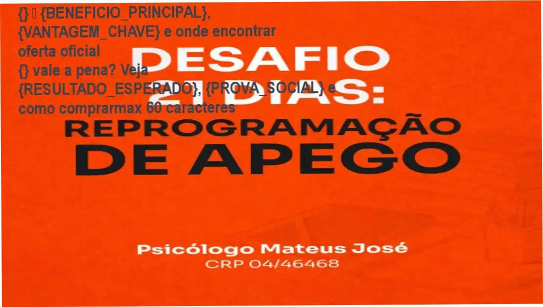 Guia explicativo sobre o produto digital Psicólogo Mateus José Desafio 21 Dias: Reprogramação de Apego