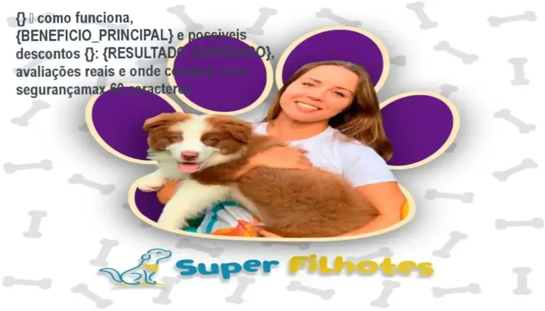 {} — como funciona, {BENEFICIO_PRINCIPAL} e possíveis descontos {}: {RESULTADO_ESPERADO}, avaliações reais e onde comprar com segurançamax 60 caracteres 3 Guia explicativo sobre o produto digital Super Filhotes Marina Volanski