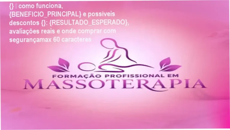 {} — como funciona, {BENEFICIO_PRINCIPAL} e possíveis descontos {}: {RESULTADO_ESPERADO}, avaliações reais e onde comprar com segurançamax 60 caracteres 4 Guia explicativo sobre o produto digital Formação em Massoterapia