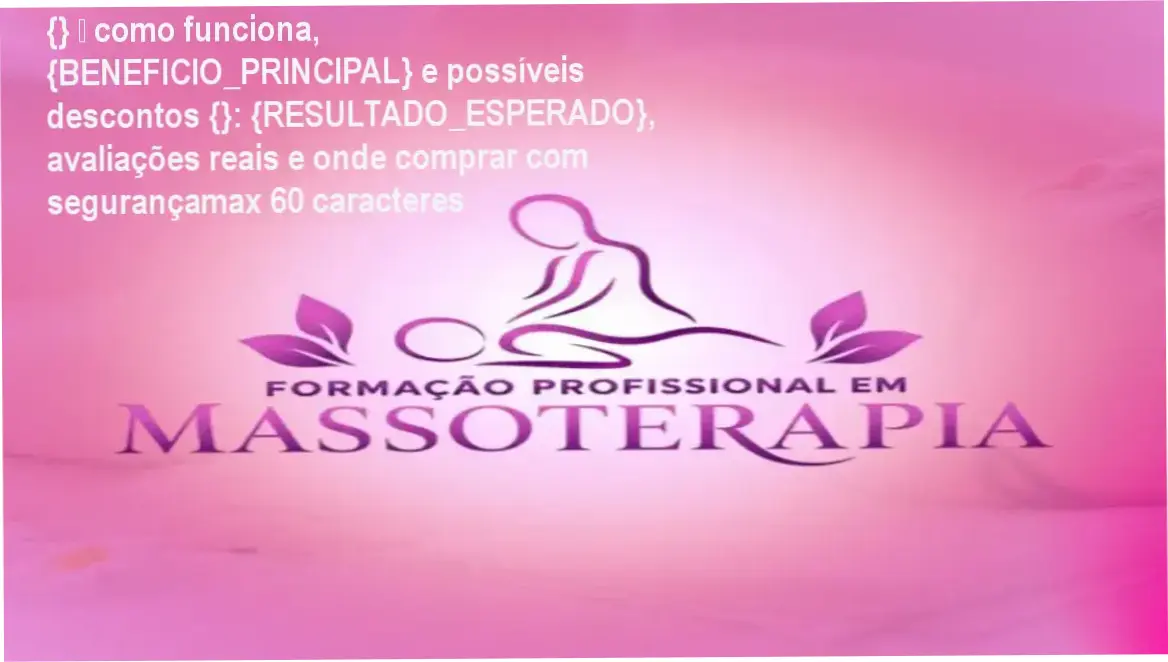 {} — como funciona, {BENEFICIO_PRINCIPAL} e possíveis descontos {}: {RESULTADO_ESPERADO}, avaliações reais e onde comprar com segurançamax 60 caracteres 1 Guia explicativo sobre o produto digital Formação em Massoterapia