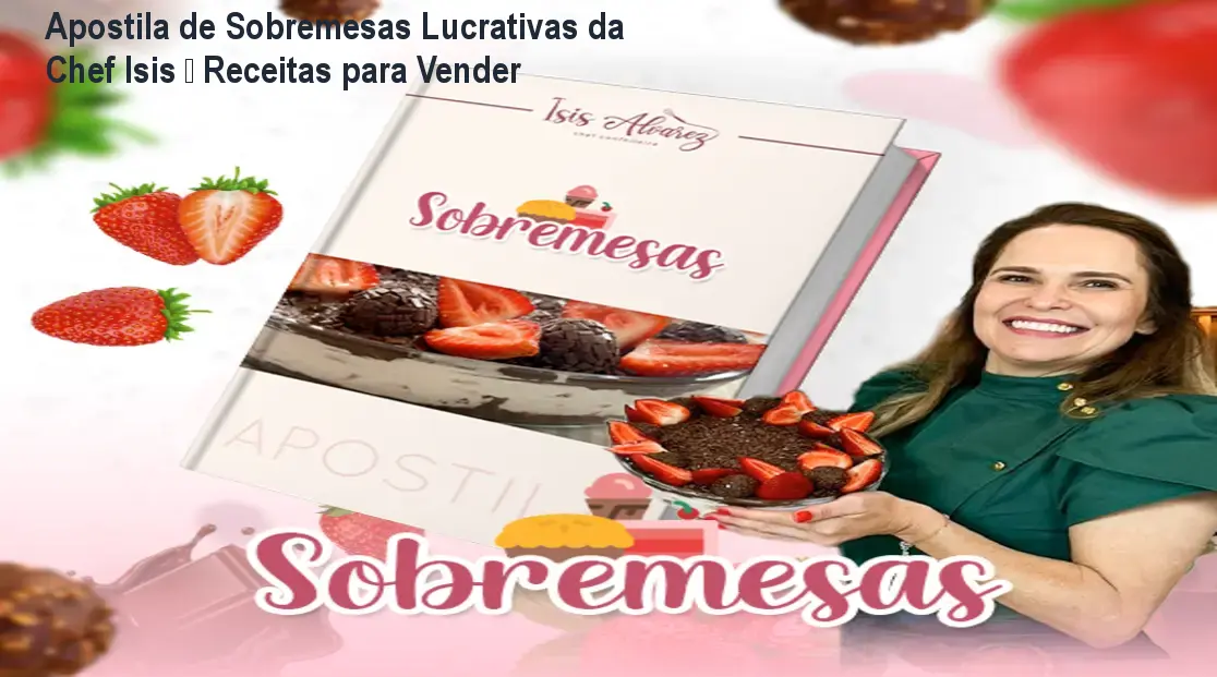 Apostila de Sobremesas Lucrativas da Chef Isis – Receitas para Vender 1 Apostila de Sobremesas Lucrativas da Chef Isis – Receitas para Vender