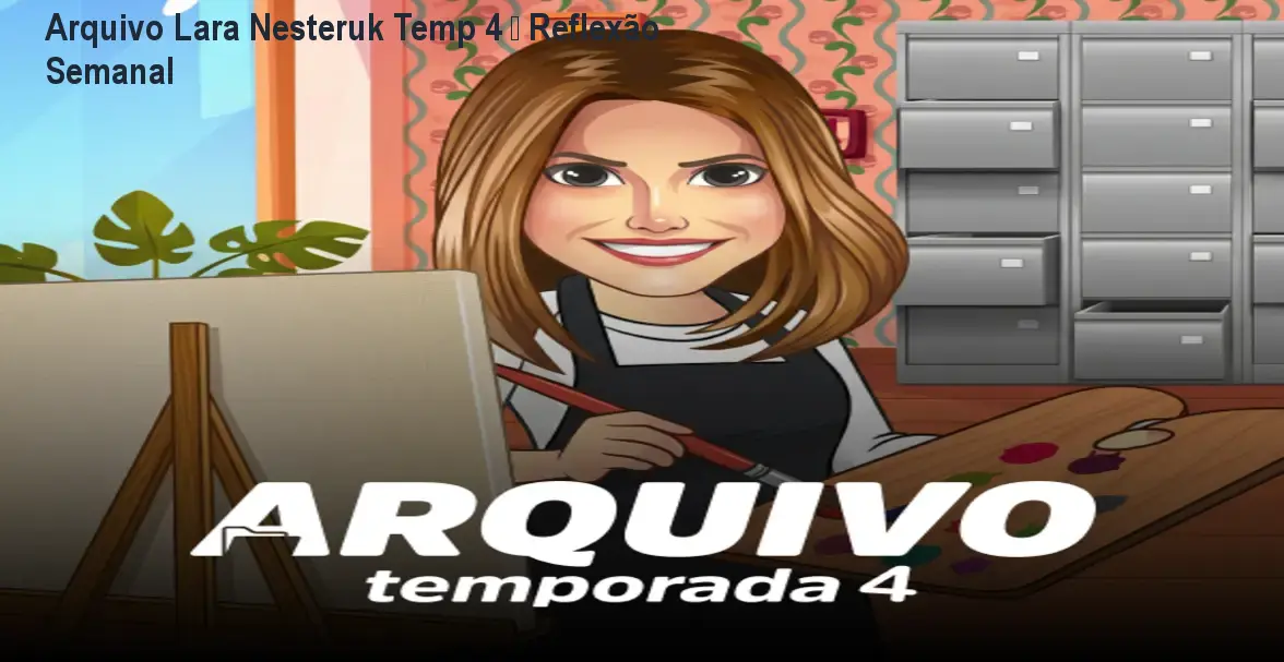 Arquivo Lara Nesteruk Temp 4 – Reflexão Semanal 1 Arquivo Lara Nesteruk Temp 4 – Reflexão Semanal