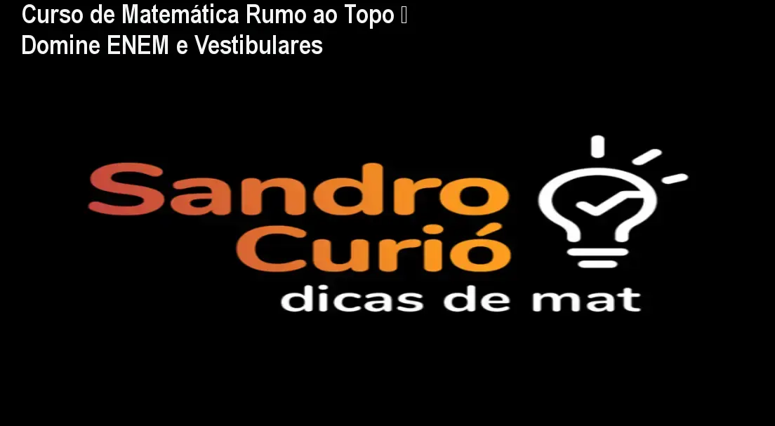Curso de Matemática Rumo ao Topo – Domine ENEM e Vestibulares 1 Curso de Matemática Rumo ao Topo – Domine ENEM e Vestibulares