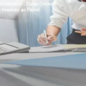 Auxiliar Administrativo – Curso Online com Acesso Imediato ao Painel