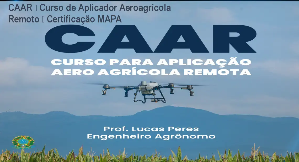 CAAR – Curso de Aplicador Aeroagrícola Remoto – Certificação MAPA 1 CAAR – Curso de Aplicador Aeroagrícola Remoto – Certificação MAPA