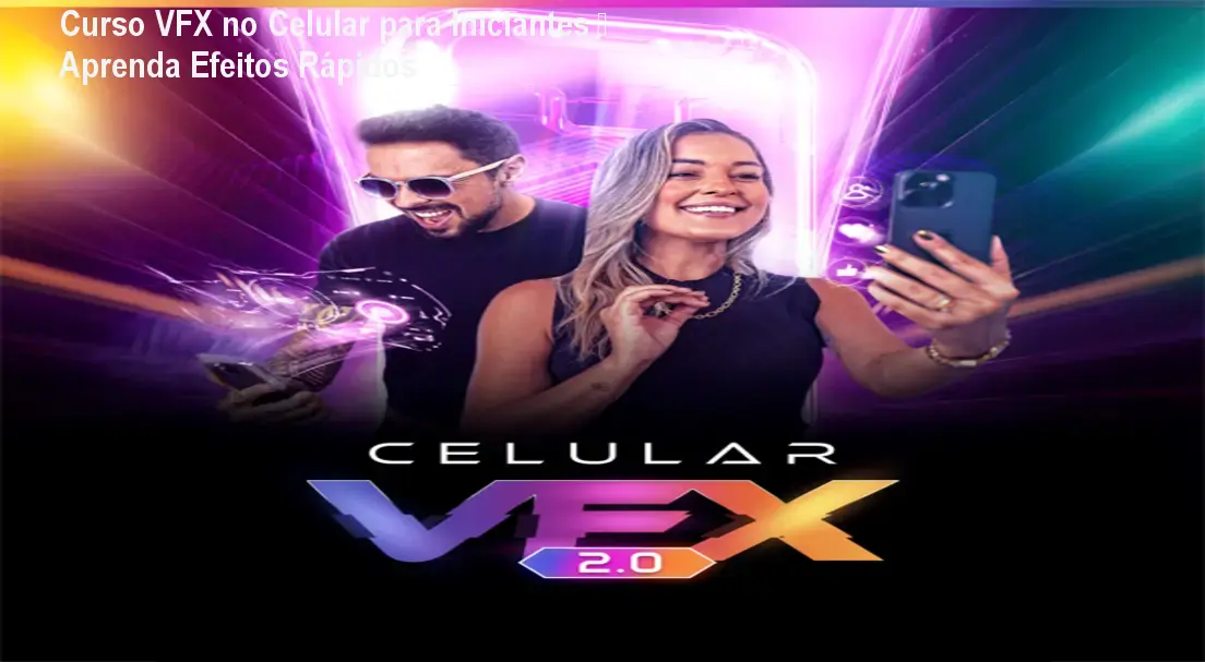 Curso VFX no Celular para Iniciantes – Aprenda Efeitos Rápidos 1 Curso VFX no Celular para Iniciantes – Aprenda Efeitos Rápidos