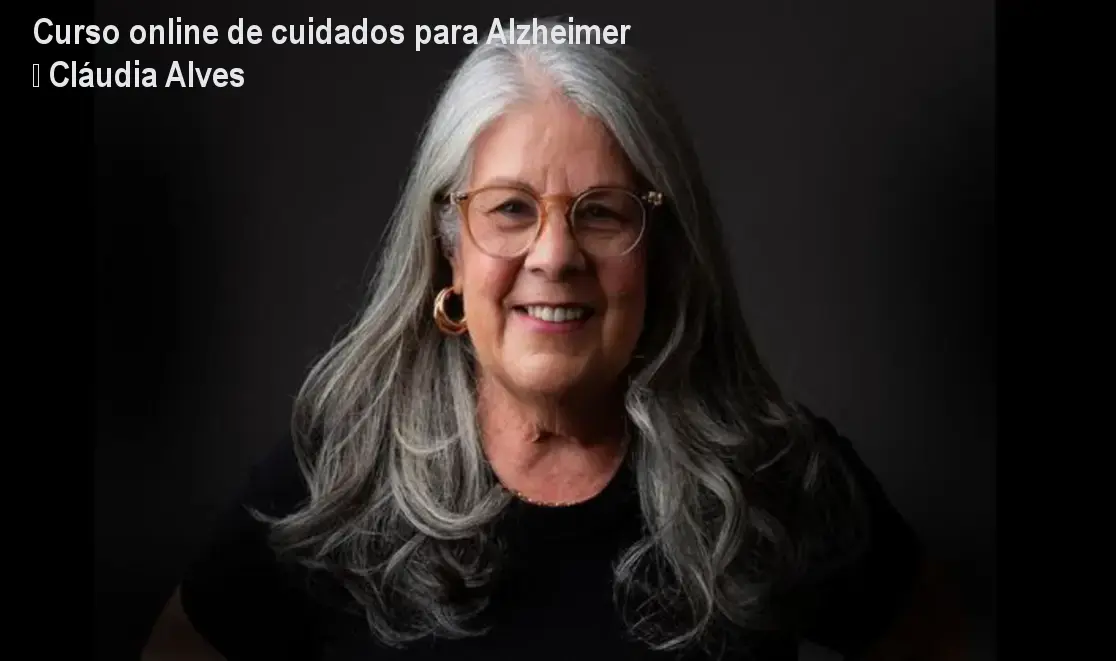 Curso online de cuidados para Alzheimer – Cláudia Alves 1 Curso online de cuidados para Alzheimer – Cláudia Alves