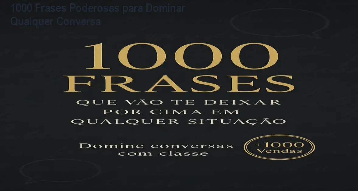 1000 Frases Poderosas para Dominar Qualquer Conversa 1 1000 Frases Poderosas para Dominar Qualquer Conversa