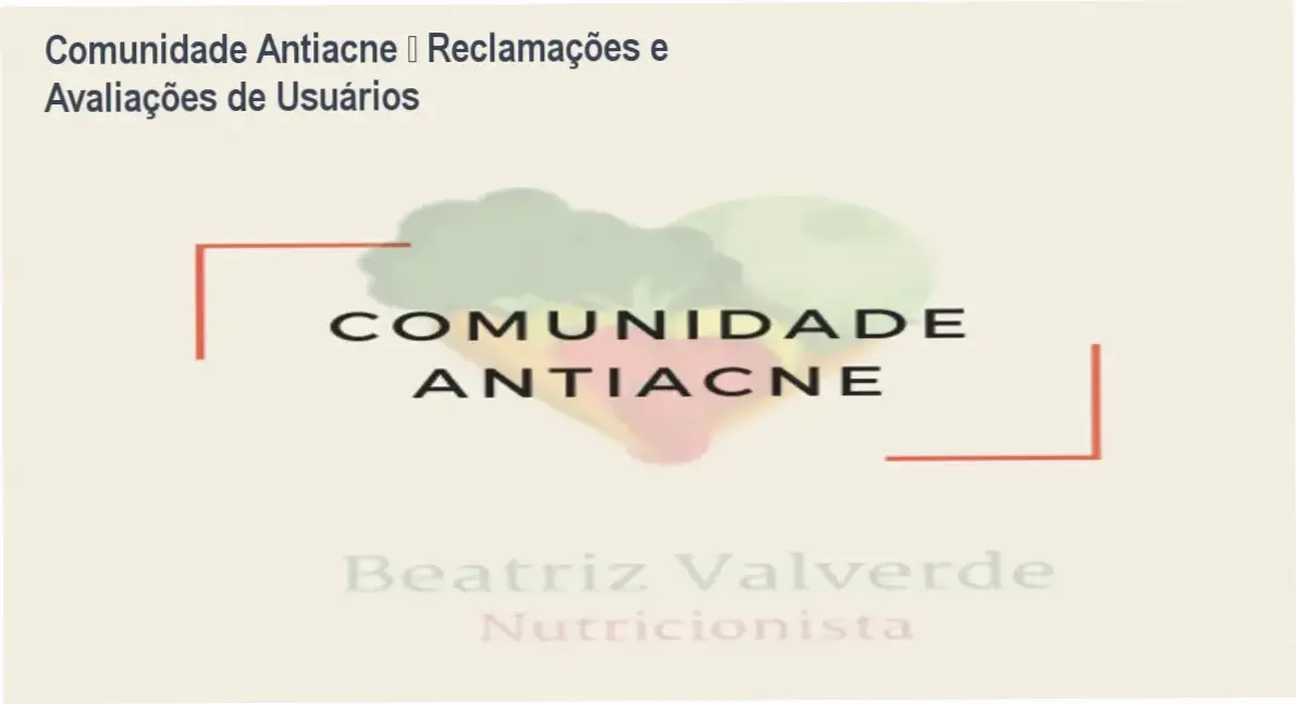 Comunidade Antiacne – Reclamações e Avaliações de Usuários 1 Comunidade Antiacne Beatriz Moreira reclamações, avaliações e reputação
