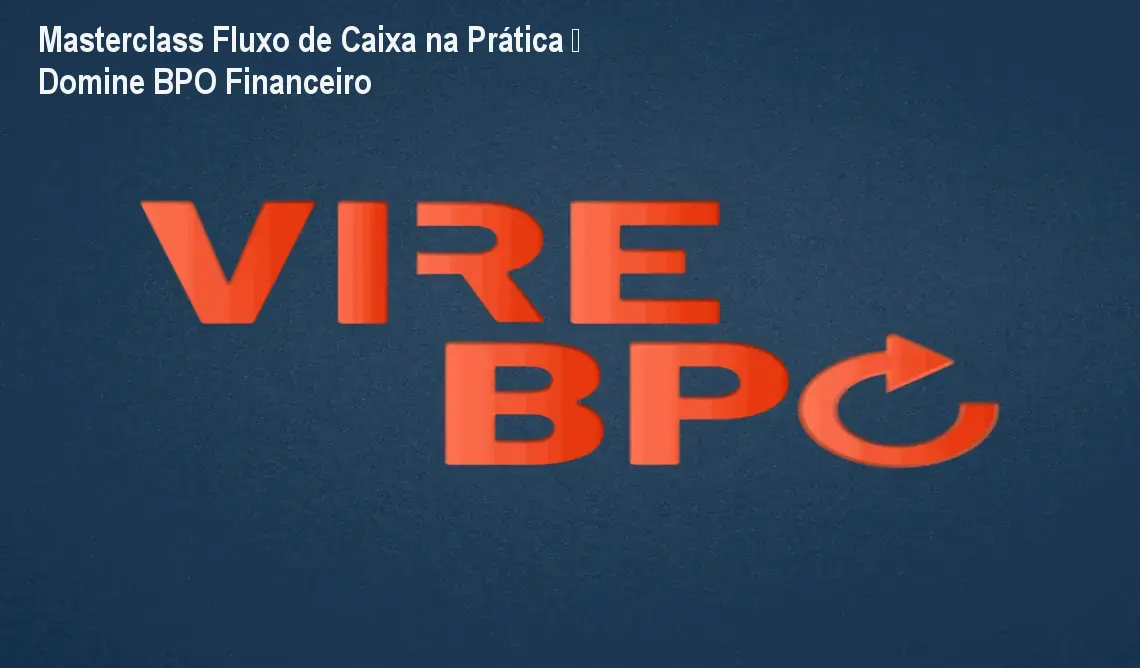 Masterclass Fluxo de Caixa na Prática – Domine BPO Financeiro 1 Masterclass Fluxo de Caixa na Prática – Domine BPO Financeiro