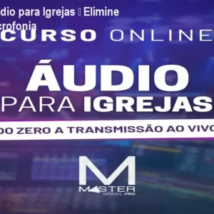 Curso de Áudio para Igrejas – Elimine Ruídos e Microfonia