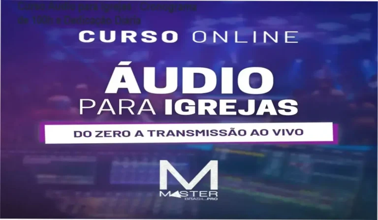 Curso Áudio para Igrejas da Master Cursos PRO – cronograma, carga horária e dedicação necessária