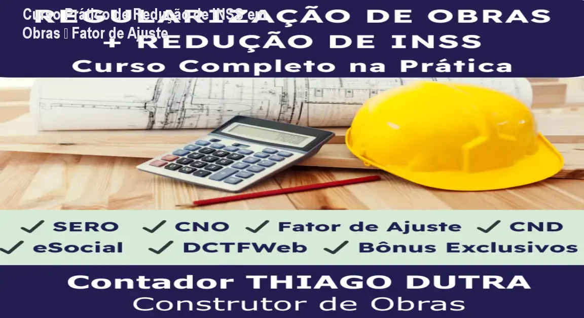 Curso Prático de Redução de INSS em Obras – Fator de Ajuste 1 Curso Prático de Redução de INSS em Obras – Fator de Ajuste