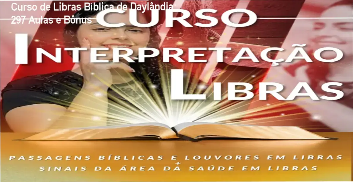 Curso de Libras Bíblica de Daylândia: 297 Aulas e Bônus 1 Curso de Interpretação de Libras com a Bíblia e Louvores de Daylândia Moura – módulos, aulas e conteúdo programático