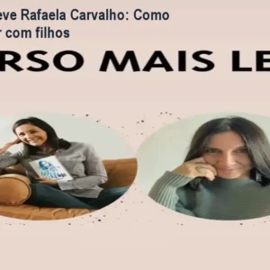 Curso Mais Leve Rafaela Carvalho: Como parar de gritar com filhos