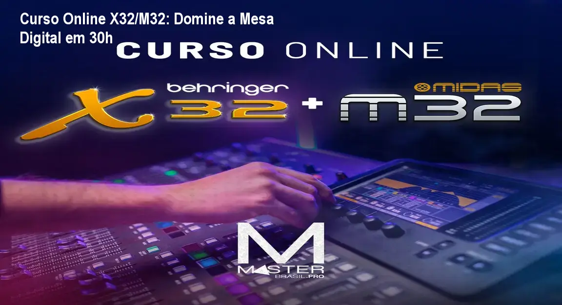 Curso Online X32/M32: Domine a Mesa Digital em 30h 1 Curso Online X32/M32: Domine a Mesa Digital em 30h