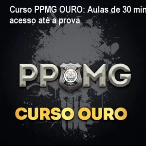 Curso PPMG OURO: Aulas de 30 min, acesso até a prova