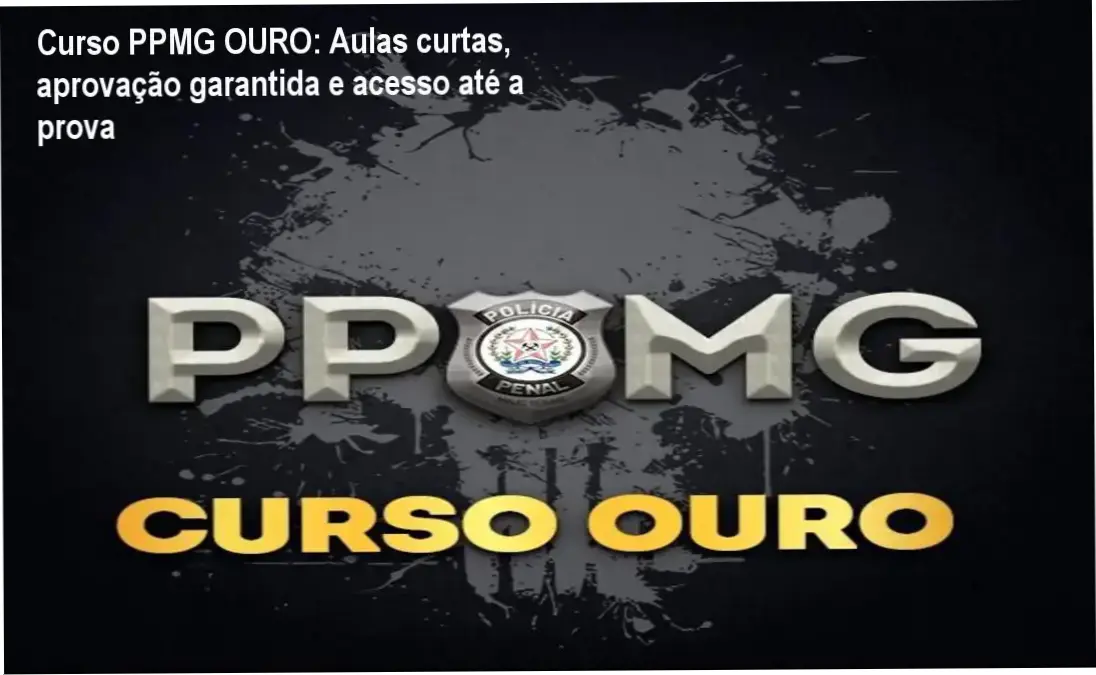 Imagem promocional do Curso Polícia Penal de Minas Gerais - PPMG OURO mostrando aulas rápidas e acesso até a data da prova