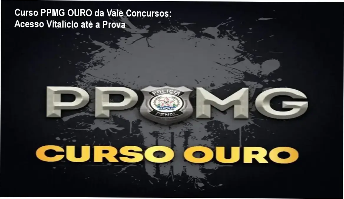 Curso PPMG OURO da Vale Concursos: Acesso Vitalício até a Prova 1 Curso Polícia Penal de Minas Gerais - PPMG OURO da Vale Concursos | acesso vitalício