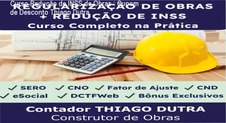 Curso Redução de INSS de Obras – Cupom de Desconto Thiago Dutra 1 Curso de Redução de INSS de Obras – Thiago Dutra – Oferta com cupom