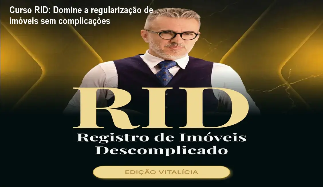 Curso RID: Domine a regularização de imóveis sem complicações 1 Curso RID: Domine a regularização de imóveis sem complicações