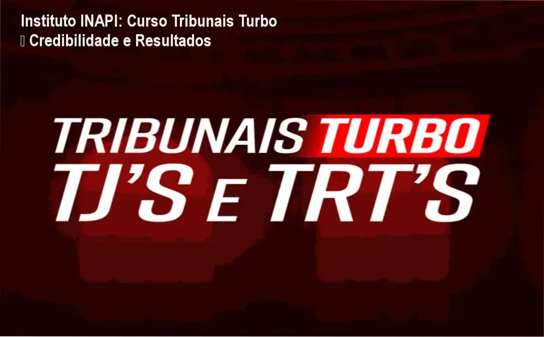 Curso Tribunais Turbo Instituto INAPI – custo-benefício e investimento garantido
