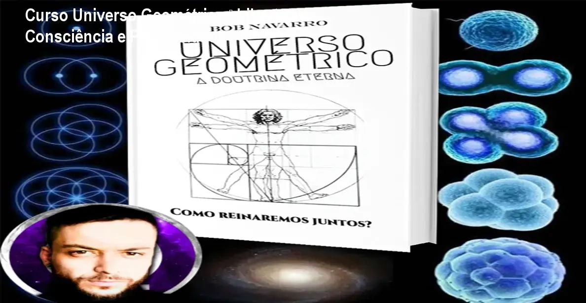 Bob Navarro apresenta o Curso Universo Geométrico, mostrando como a geometria sagrada potencializa a consciência e gera prosperidade sem carma